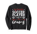 My Favorite Soccer Player Calls Me Grams Sweatshirt - Unique Graphic Unisex - T-Shirt, Sweatshirt, Hoodie