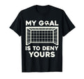 My Goal Is To Deny Yours Soccer T-Shirt - Unique Graphic Men Women - T-Shirt, Sweatshirt, Hoodie