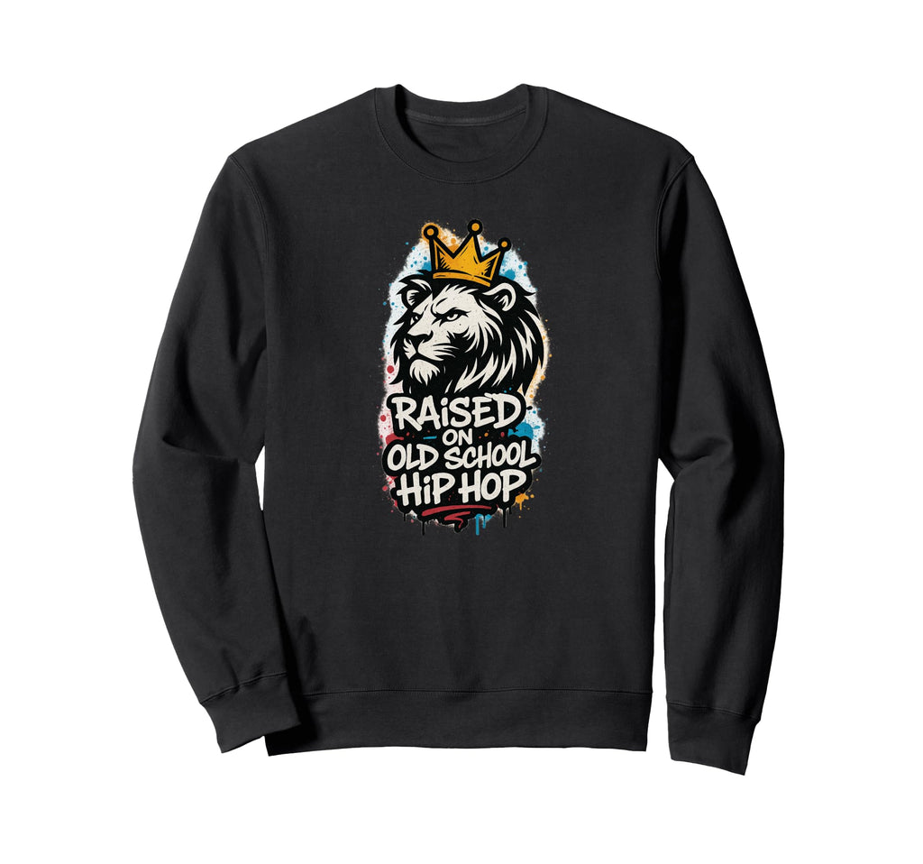 Raised Old School Hip Hop Rap Sweatshirt - Fun Novelty Design Men Women - T-Shirt, Sweatshirt, Hoodie