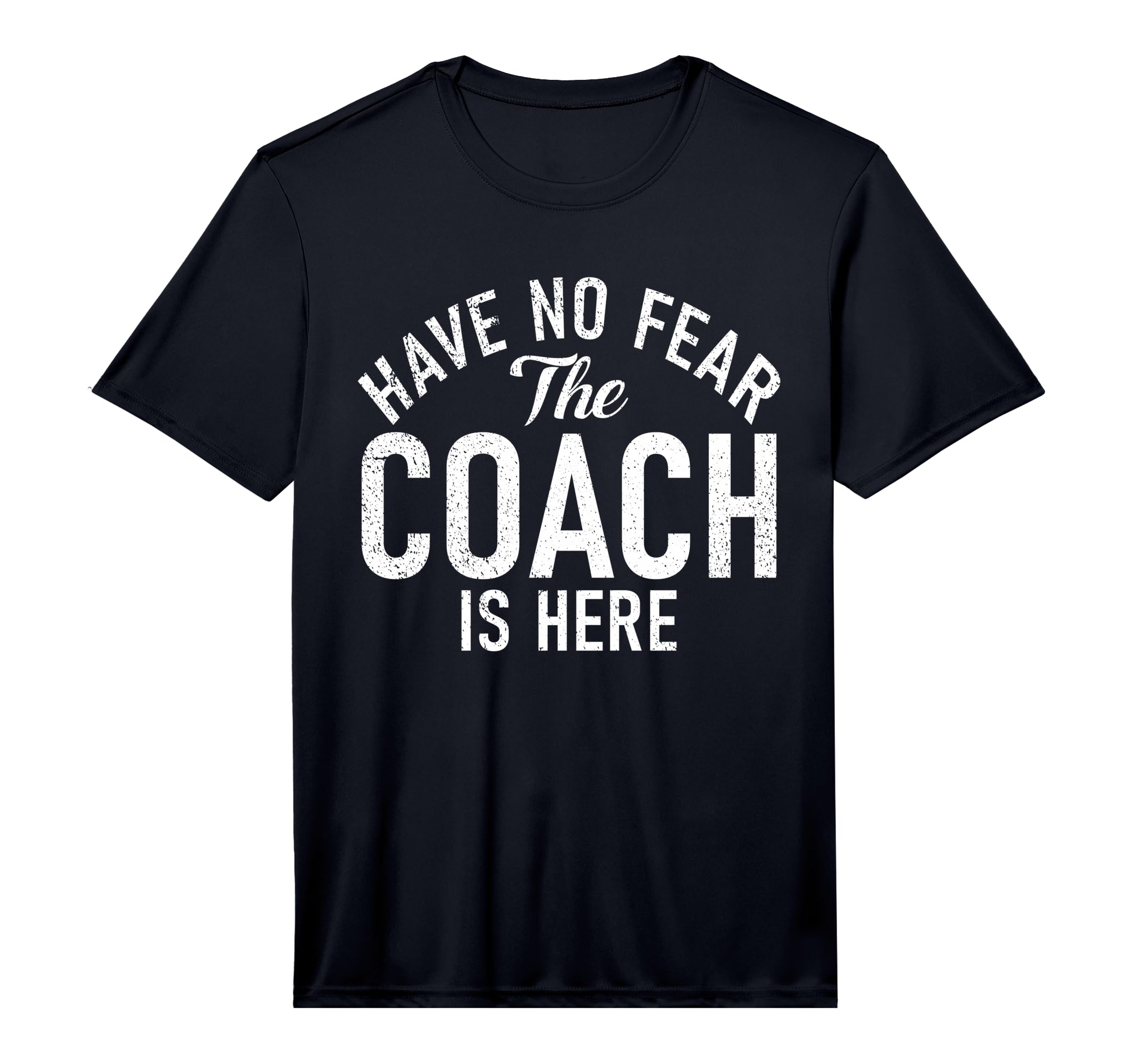 Mens Have No Fear Coach Is Here T-Shirt - Aesthetic Graphic for Adults - T-Shirt, Sweatshirt, Hoodie
