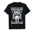 Im Field Hockey Goalie Dad Field T-Shirt - Fun Novelty Design Men Women - T-Shirt, Sweatshirt, Hoodie