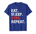 Eat Sleep Gym Repeat Funny Fitness T-Shirt - Streetwear Style Unisex - T-Shirt, Sweatshirt, Hoodie