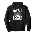 Im Soccer Goalie Brother Soccer Keeper Hoodie - Unique Graphic Unisex - T-Shirt, Sweatshirt, Hoodie