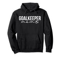 Soccer Goalkeeper Mom Soccer Keeper Hoodie - Novelty Apparel Men Women - T-Shirt, Sweatshirt, Hoodie