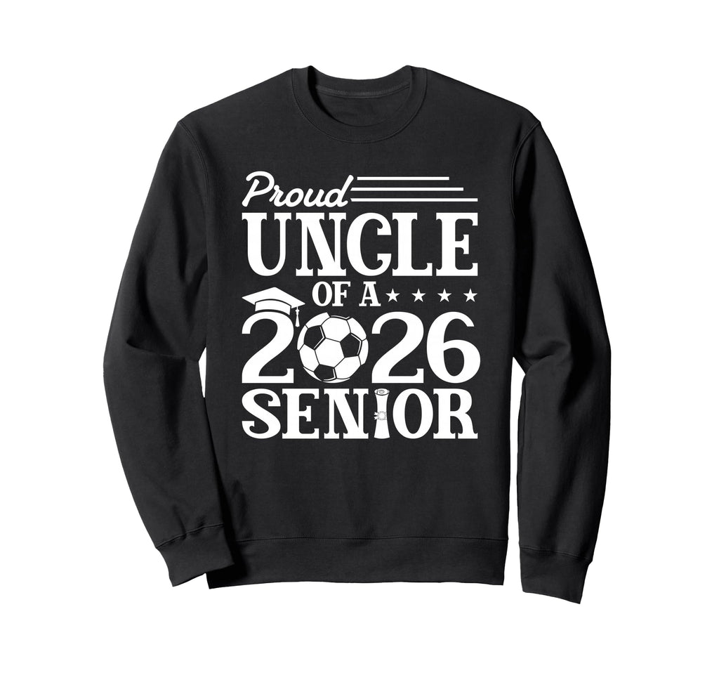 Proud Uncle 2026 Senior Soccer Sweatshirt - Graphic Print for Adults - T-Shirt, Sweatshirt, Hoodie