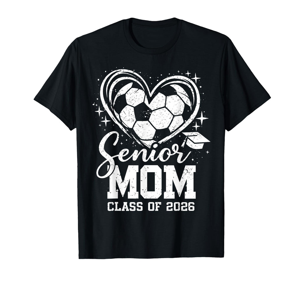 Senior Mom Class 2026 Soccer Ball Heart T-Shirt - Streetwear Style Unisex - T-Shirt, Sweatshirt, Hoodie