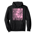 I Know I Play Like Try To Keep Up Hoodie - Casual Everyday Wear Unisex - T-Shirt, Sweatshirt, Hoodie