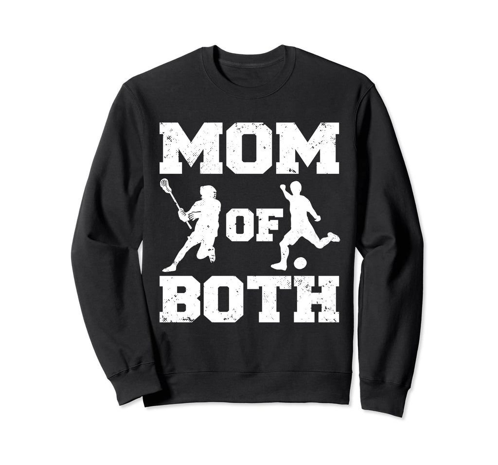 Mom Both Funny Lacrosse Soccer Mom Sweatshirt - Trendy Graphic Unisex - T-Shirt, Sweatshirt, Hoodie