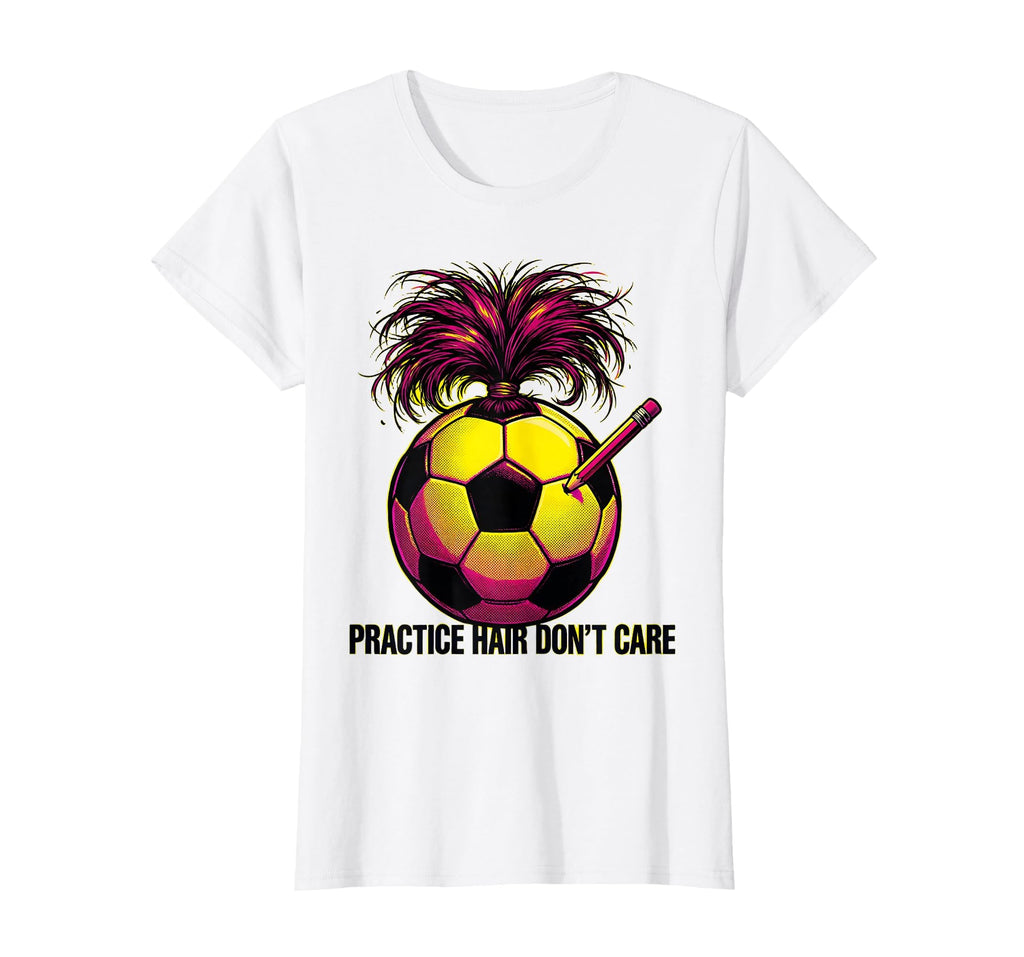 Practice Hair Dont Care Soccer Mom T-Shirt - Streetwear Style Men Women - T-Shirt, Sweatshirt, Hoodie