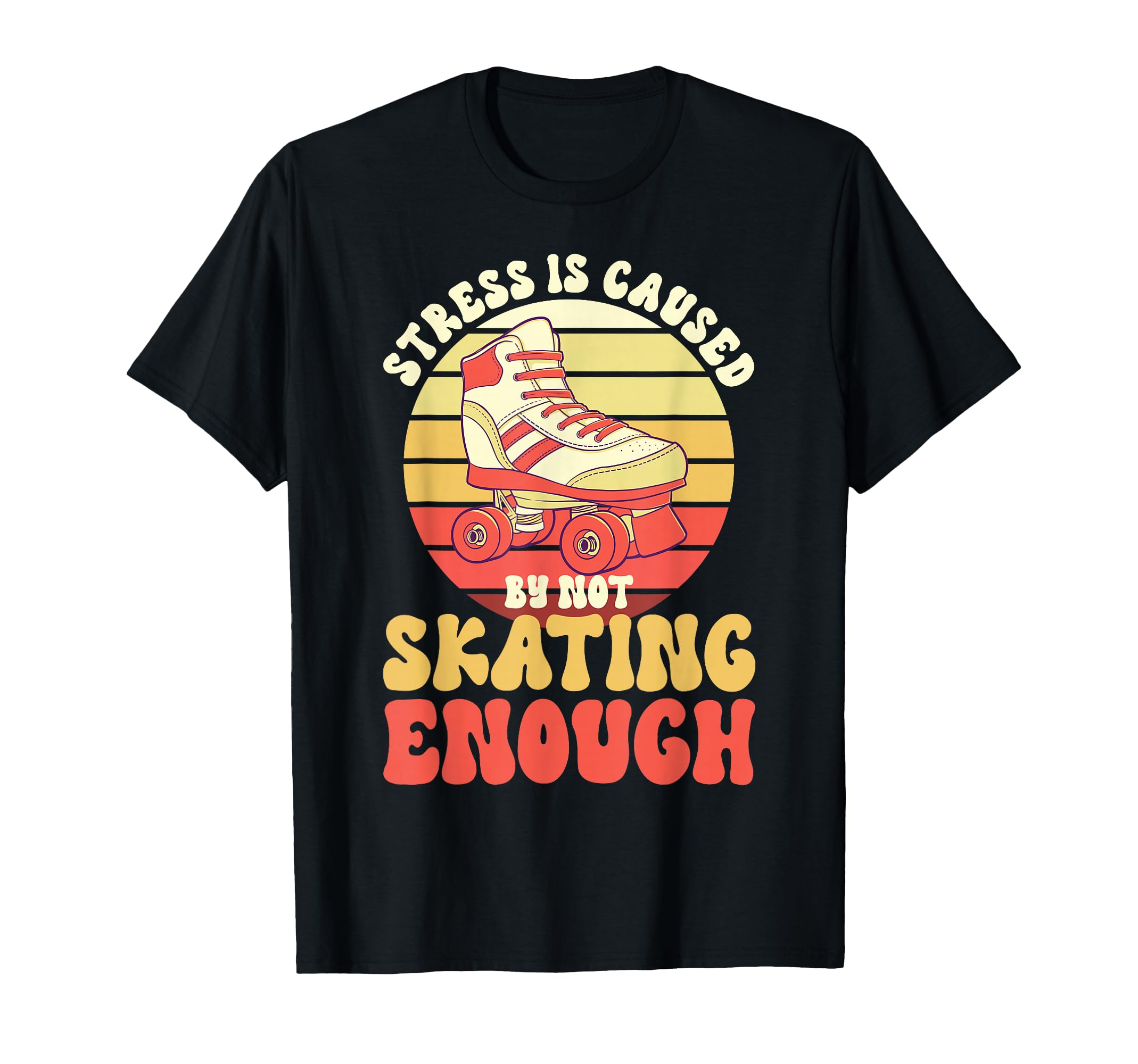 Roller Skating Not Skating Enough T-Shirt - Novelty Apparel for Adults - T-Shirt, Sweatshirt, Hoodie
