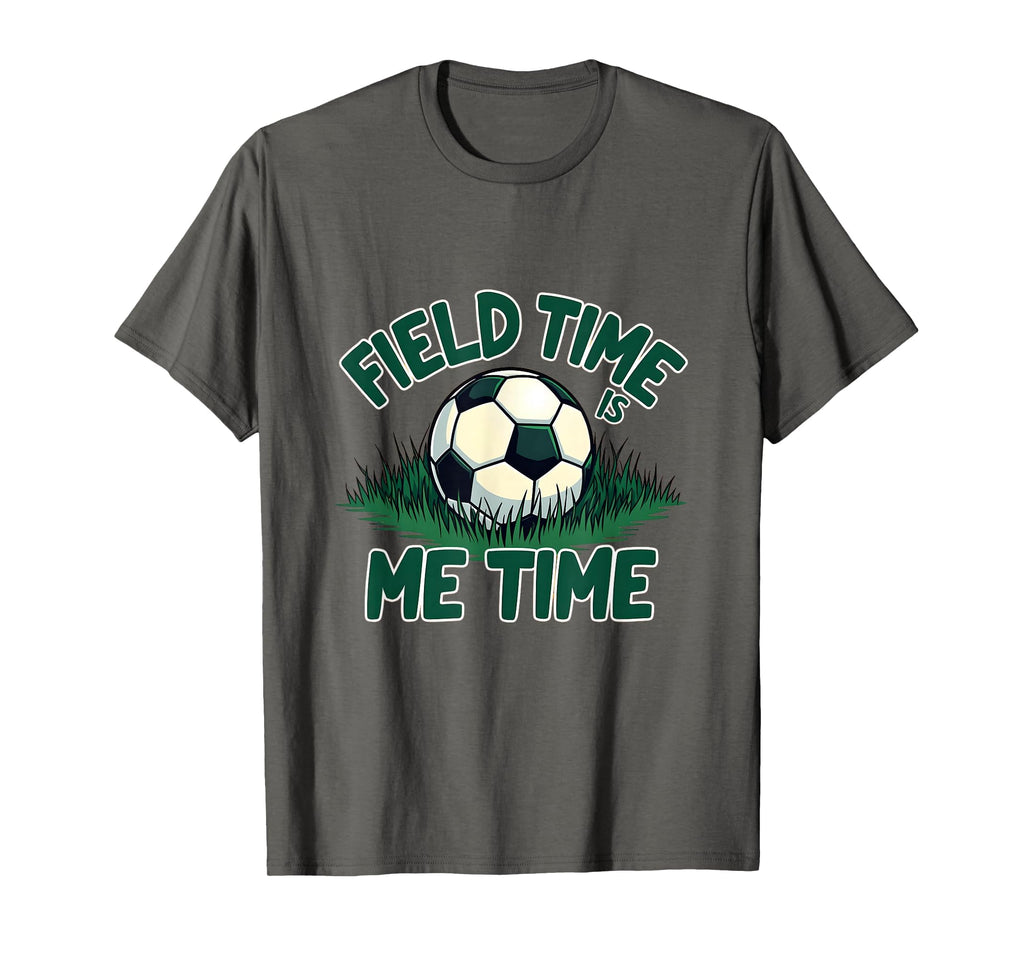 Field Time Is Me Time Soccer Fan T-Shirt - Trendy Graphic Unisex - T-Shirt, Sweatshirt, Hoodie