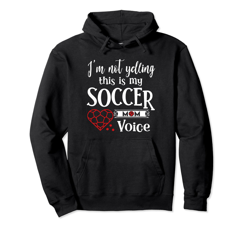 Im Not Yelling This Is My Soccer Mom Hoodie - Streetwear Style Unisex - T-Shirt, Sweatshirt, Hoodie