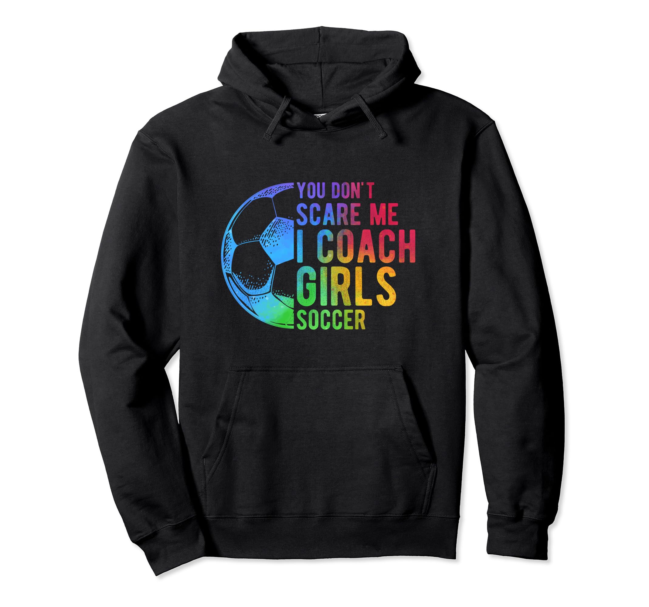 You Dont Scare Me I Coach Soccer Coach Hoodie - Graphic Print Men Women - T-Shirt, Sweatshirt, Hoodie