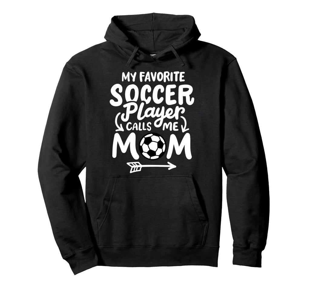 Soccer Mom My Favorite Soccer Player Hoodie - Streetwear Style Unisex - T-Shirt, Sweatshirt, Hoodie