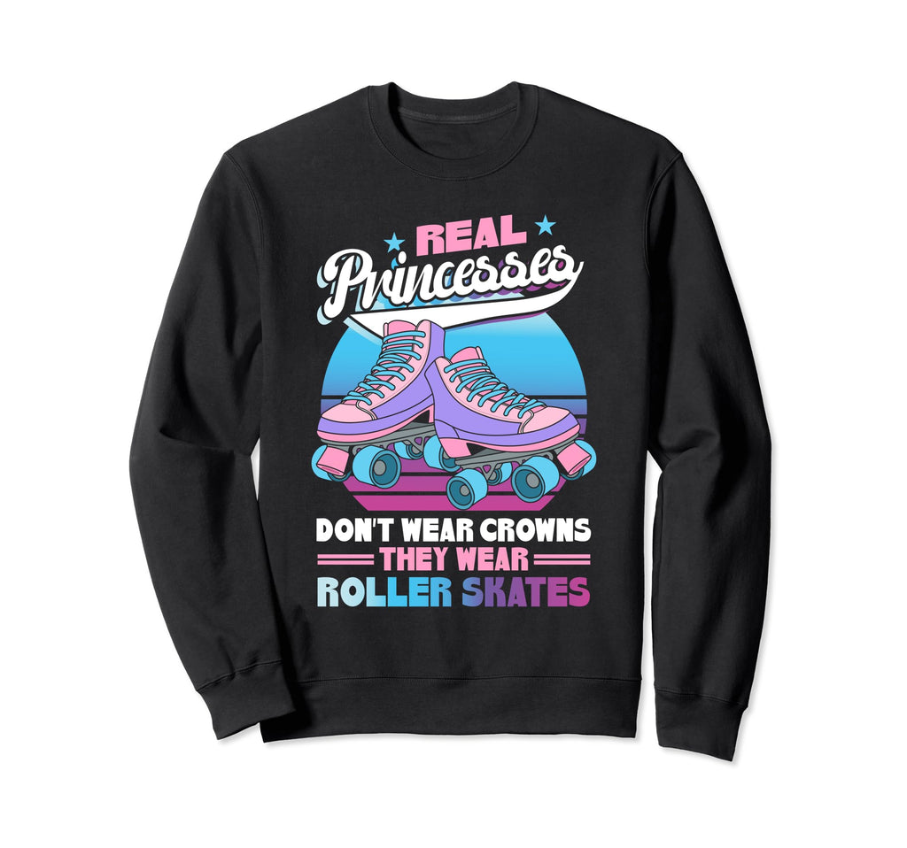 Real Princesses Wear Roller Skates Sweatshirt - Trendy Graphic Unisex - T-Shirt, Sweatshirt, Hoodie
