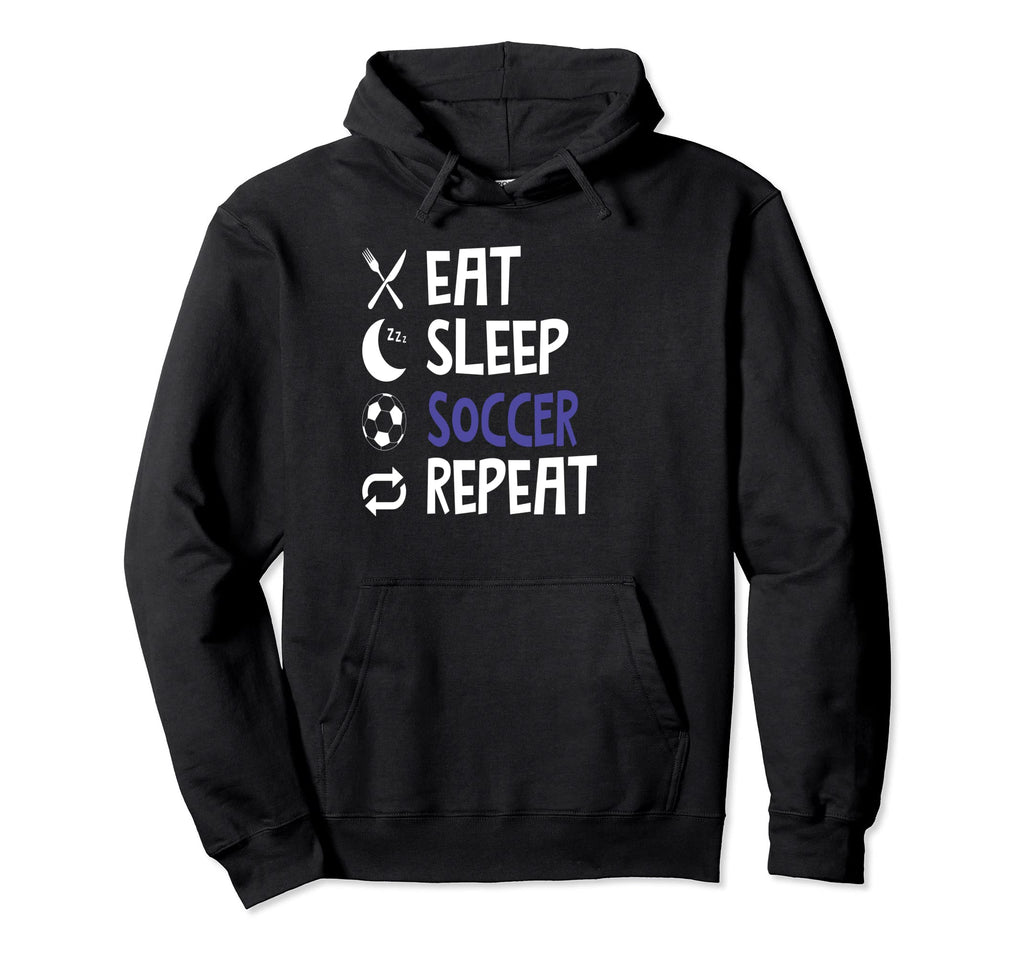 Funny Eat Sleep Soccer Repeat Player Hoodie - Custom Art Print for Adults - T-Shirt, Sweatshirt, Hoodie