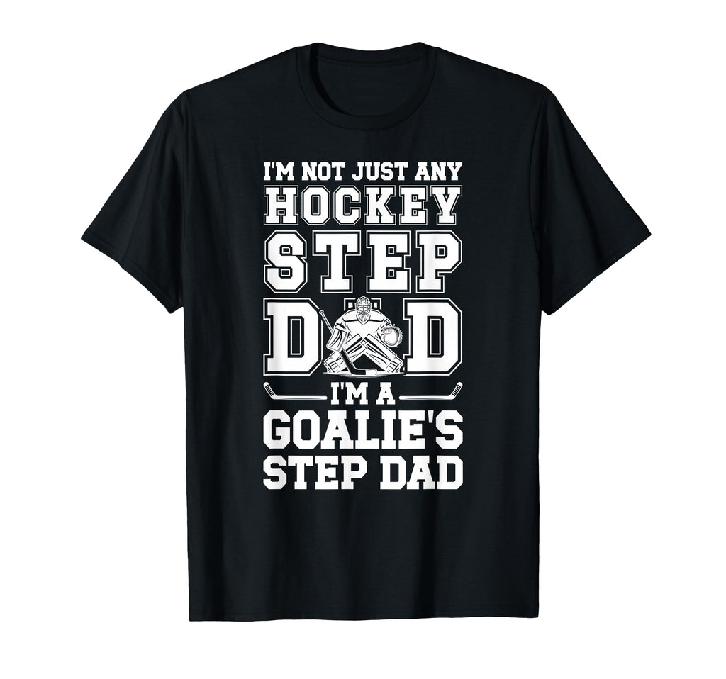 Im Hockey Goalie Step Dad Hockey T-Shirt - Streetwear Style for Adults - T-Shirt, Sweatshirt, Hoodie