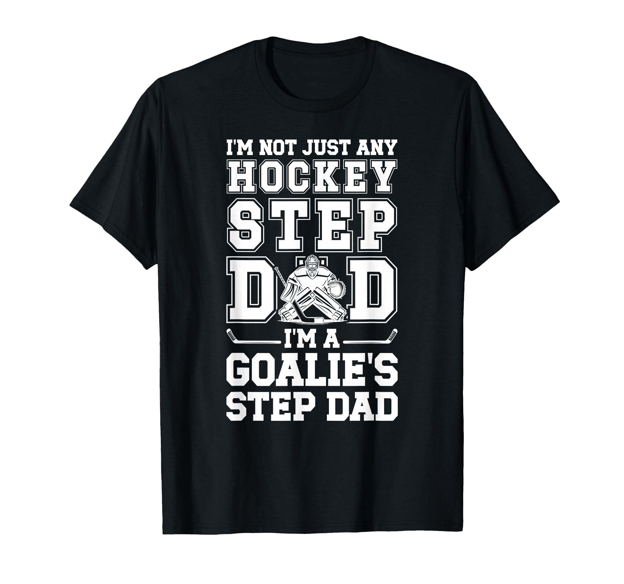Im Hockey Goalie Step Dad Hockey T-Shirt - Streetwear Style for Adults - T-Shirt, Sweatshirt, Hoodie