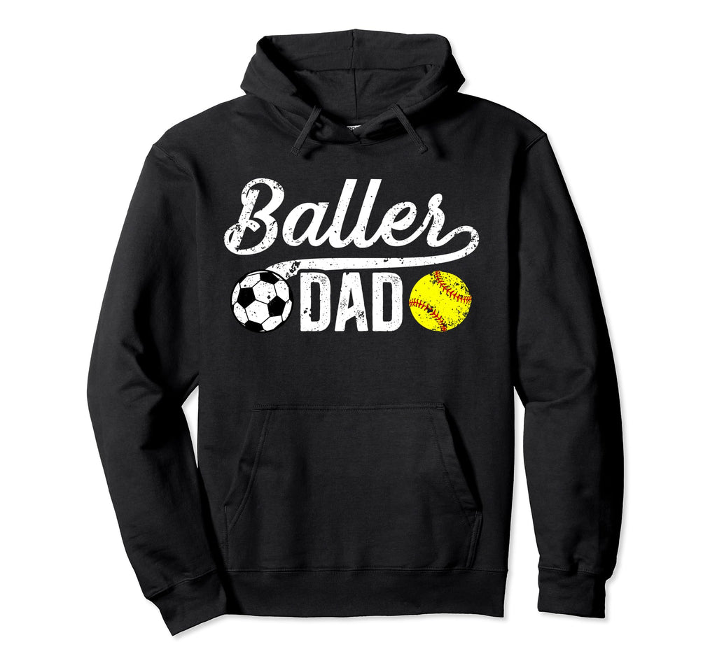 Baller Dad Soccer Softball Dad Softball Hoodie - Novelty Apparel Men Women - T-Shirt, Sweatshirt, Hoodie