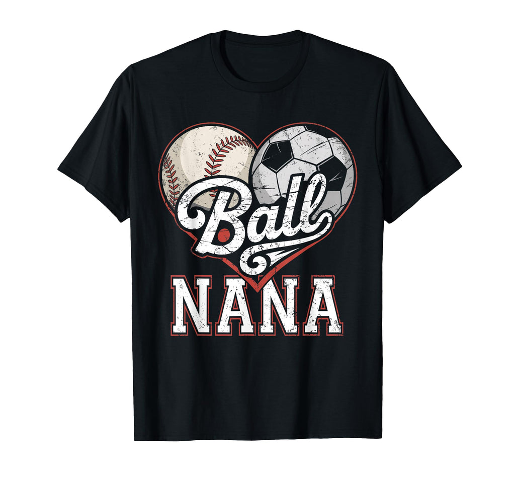 Ball Nana Baseball Soccer Heart Mom T-Shirt - Unique Graphic for Adults - T-Shirt, Sweatshirt, Hoodie