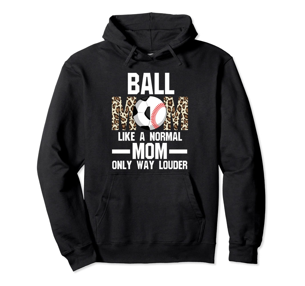 Ball Mom Like Normal Mom Ballmom Ball Hoodie - Streetwear Style Men Women - T-Shirt, Sweatshirt, Hoodie