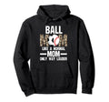 Ball Mom Like Normal Mom Ballmom Ball Hoodie - Streetwear Style Men Women - T-Shirt, Sweatshirt, Hoodie