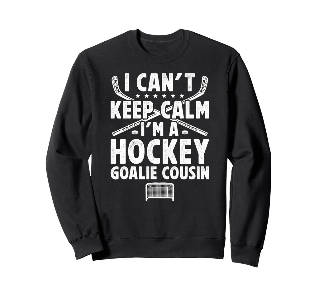 Im Hockey Goalie Cousin Ice Hockey Sweatshirt - Novelty Apparel Men Women - T-Shirt, Sweatshirt, Hoodie