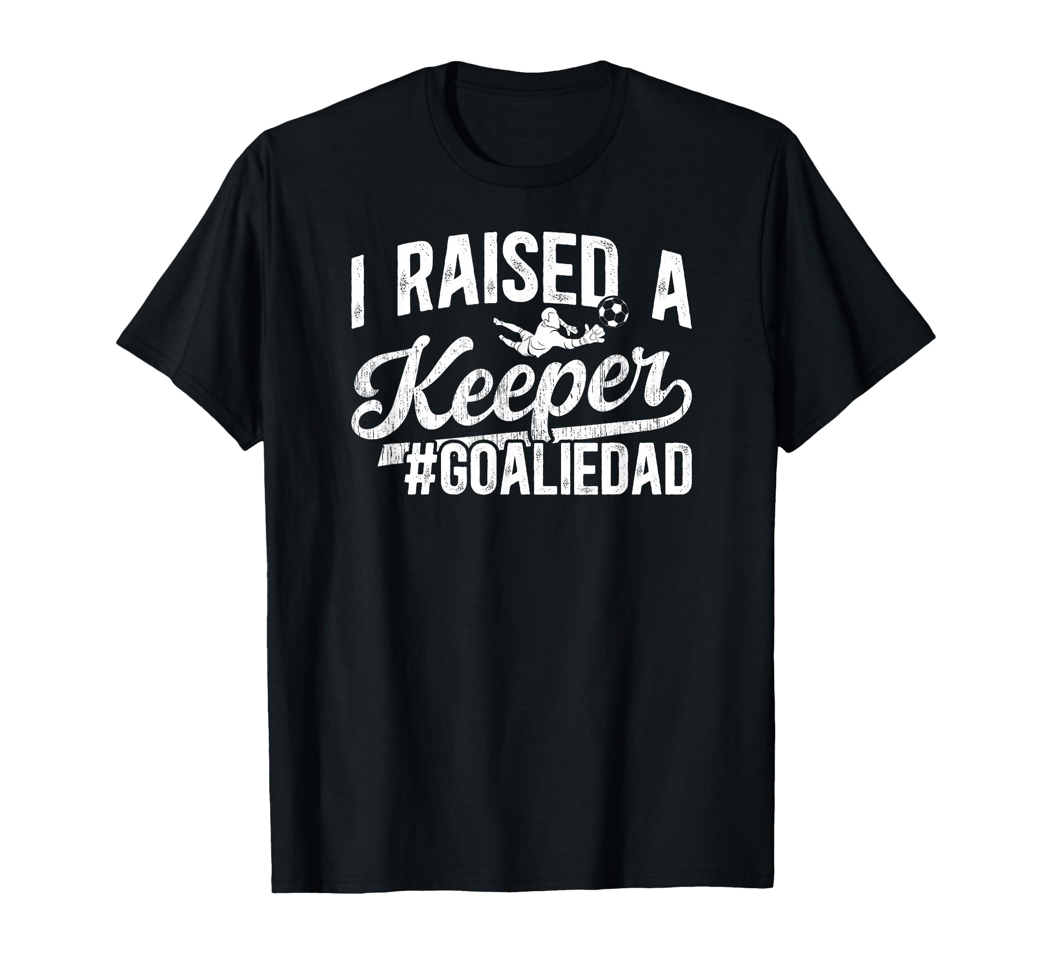 I Raised Keeper Soccer Goalie Dad Soccer T-Shirt - Minimalist Print Unisex - T-Shirt, Sweatshirt, Hoodie
