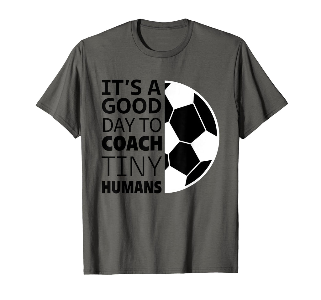 I Coach Tiny Humans Funny Soccer T-Shirt - Casual Everyday Wear Men Women - T-Shirt, Sweatshirt, Hoodie