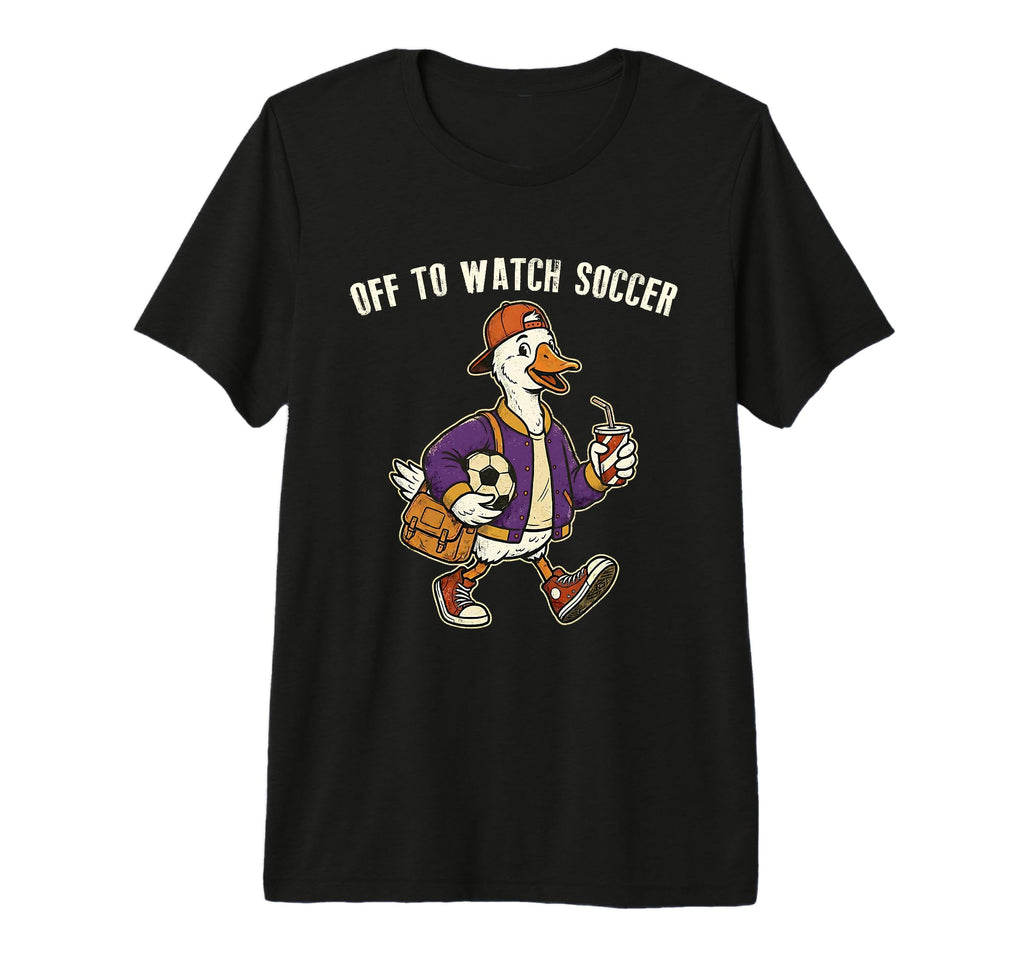Off To Watch Soccer Funny Duck Sports T-Shirt - Trendy Graphic for Adults - T-Shirt, Sweatshirt, Hoodie