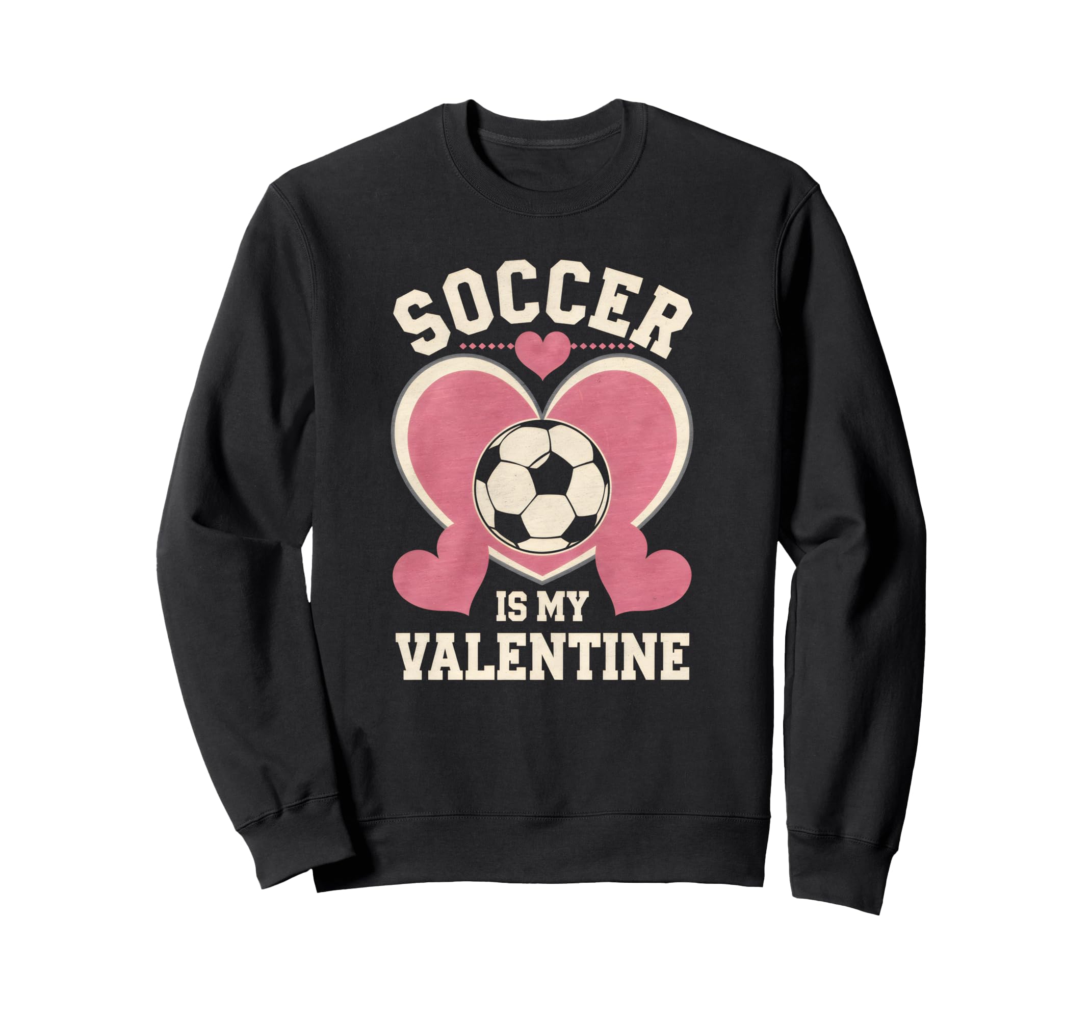 Soccer Is My Valentine Heart Funny Sweatshirt - Unique Graphic Unisex - T-Shirt, Sweatshirt, Hoodie