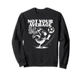 Not Your Average Silly Goose Funny Sweatshirt - Graphic Print Men Women - T-Shirt, Sweatshirt, Hoodie