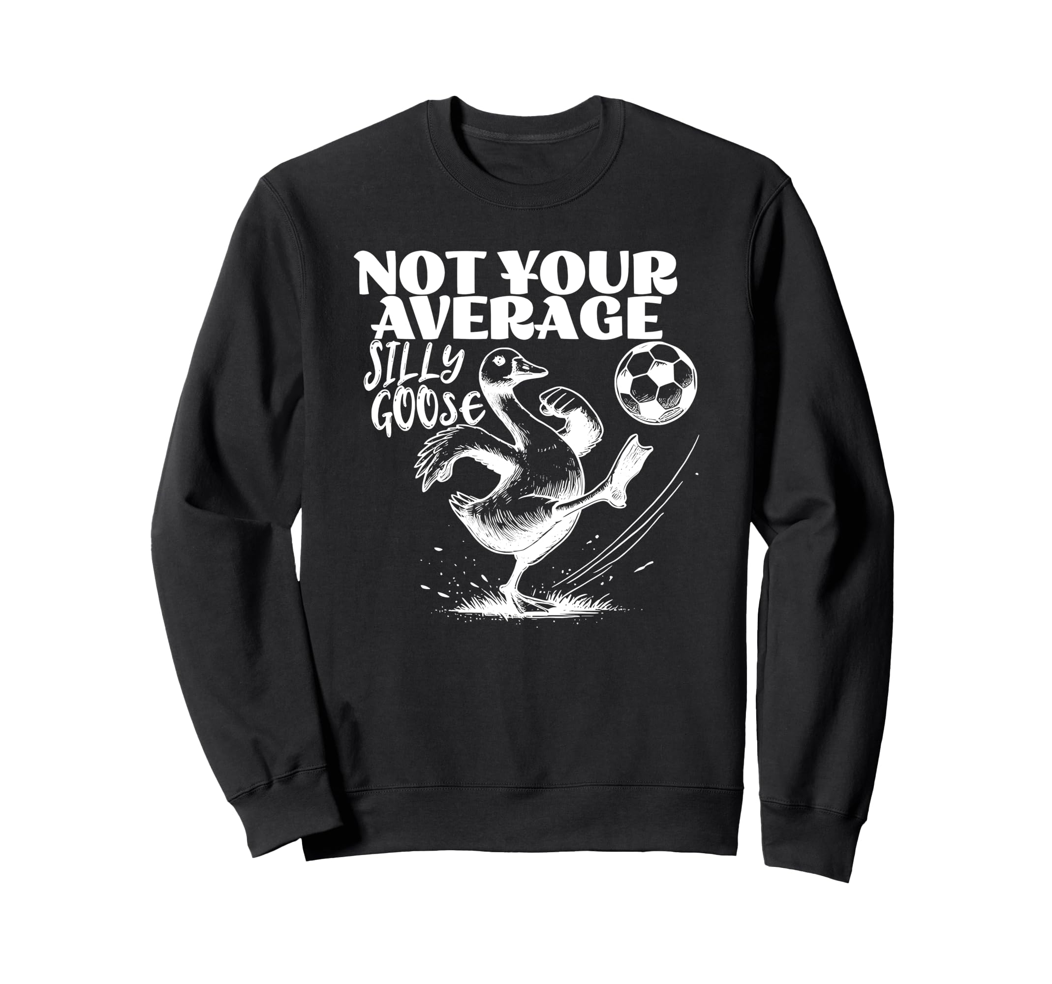 Not Your Average Silly Goose Funny Sweatshirt - Graphic Print Men Women - T-Shirt, Sweatshirt, Hoodie