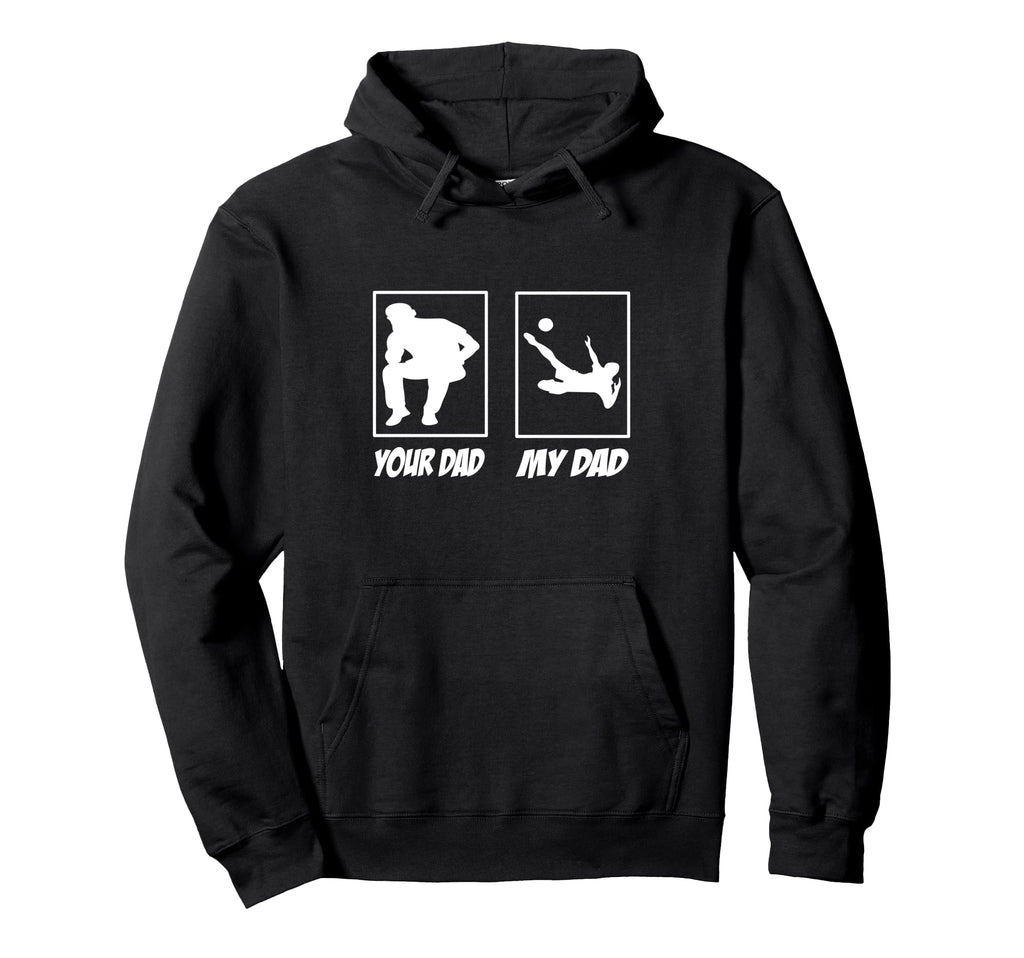 My Dad Your Dad Football Soccer Soccer Hoodie - Graphic Print Men Women - T-Shirt, Sweatshirt, Hoodie