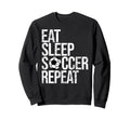 Eat Sleep Soccer Repeat Funny Sport Sweatshirt - Fun Novelty Design Unisex - T-Shirt, Sweatshirt, Hoodie