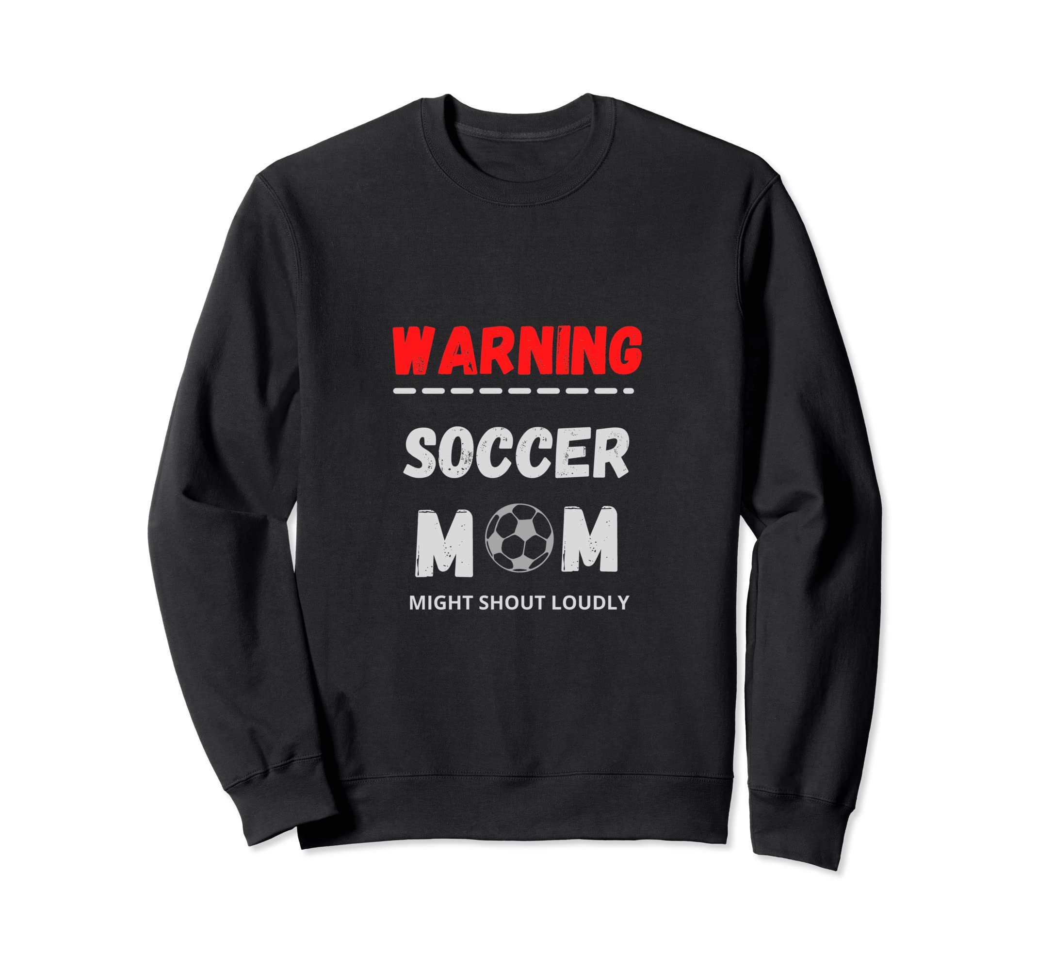 Warning Soccer Mom Might Shout Loudly Sweatshirt - Unique Graphic Unisex - T-Shirt, Sweatshirt, Hoodie
