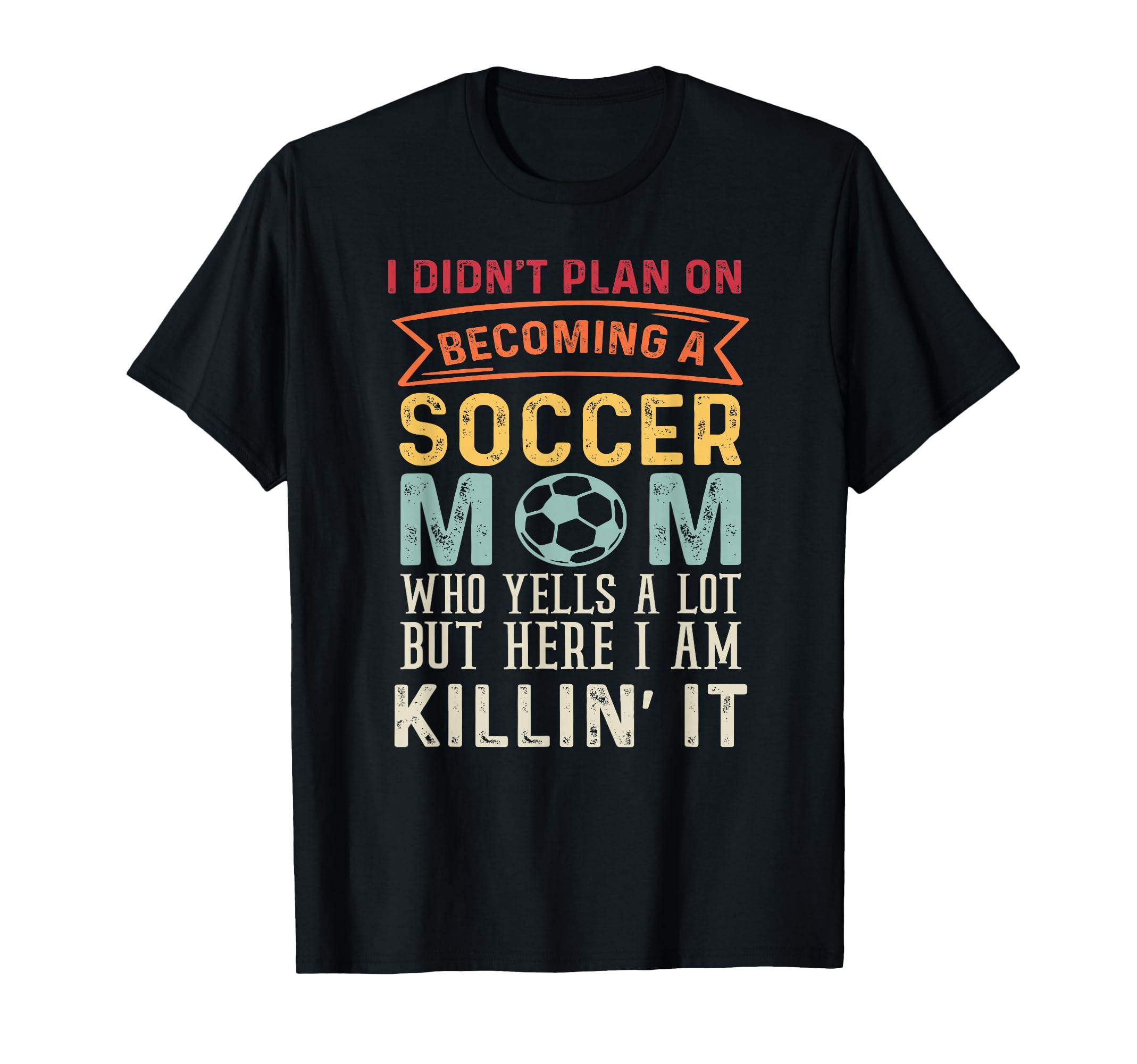 I Didnt Plan Becoming Soccer Mom But T-Shirt - Graphic Print for Adults - T-Shirt, Sweatshirt, Hoodie