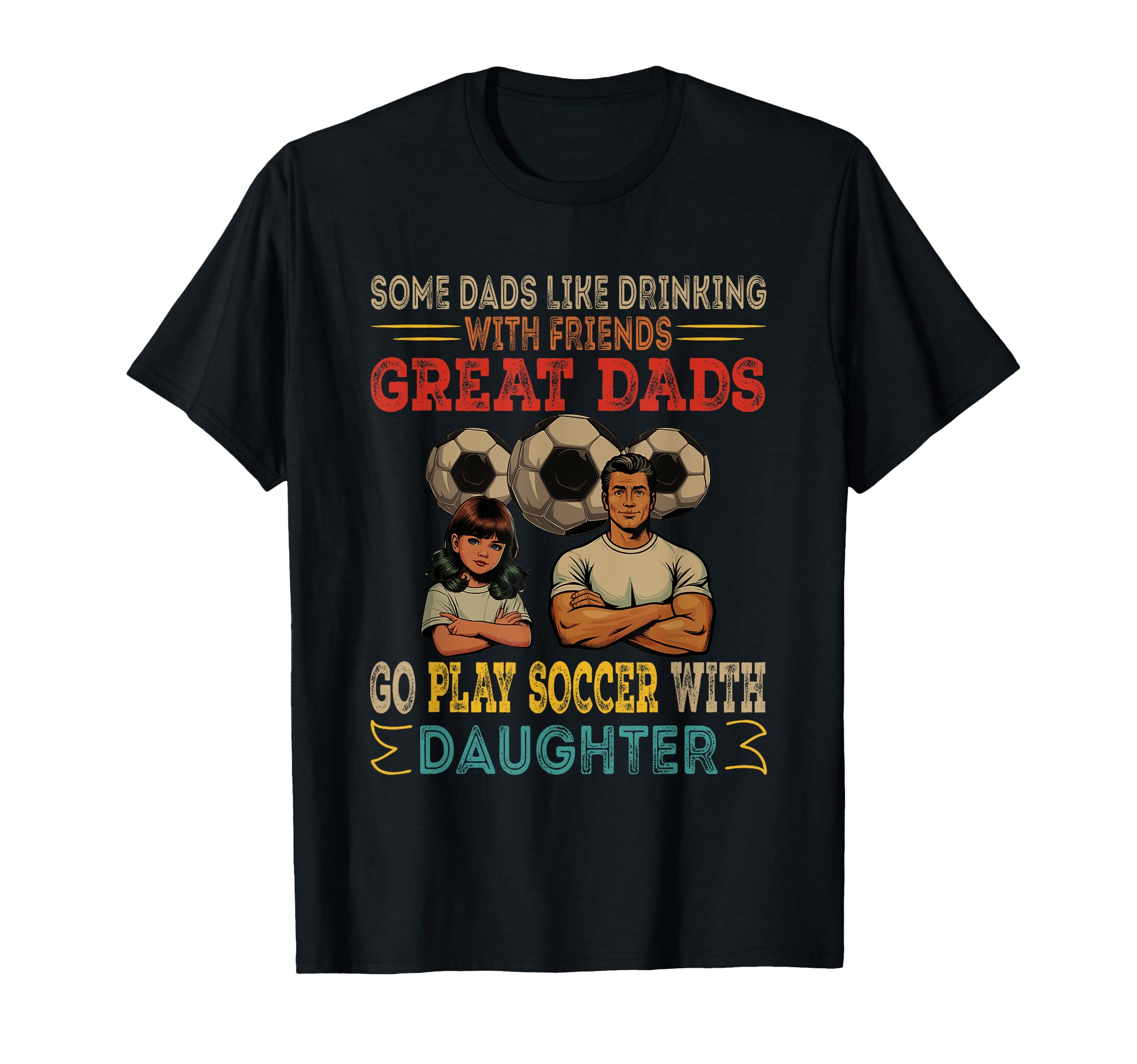 Great Dads Go Play Soccer Daughter T-Shirt - Custom Art Print for Adults - T-Shirt, Sweatshirt, Hoodie