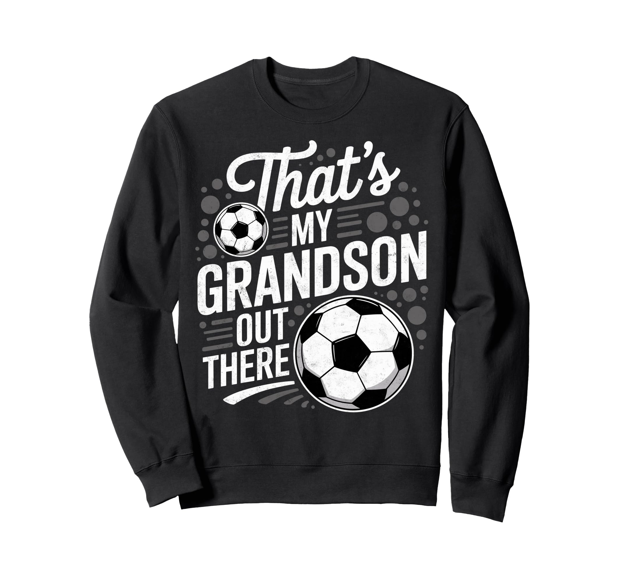 Thats My Grandson Out There Soccer Sweatshirt - Custom Art Print Unisex - T-Shirt, Sweatshirt, Hoodie