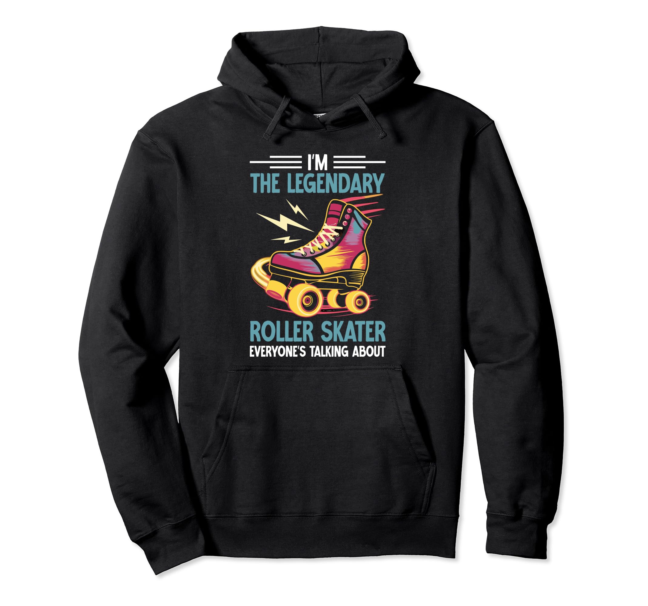 Roller Skates Im Legendary Roller Hoodie - Streetwear Style Men Women - T-Shirt, Sweatshirt, Hoodie
