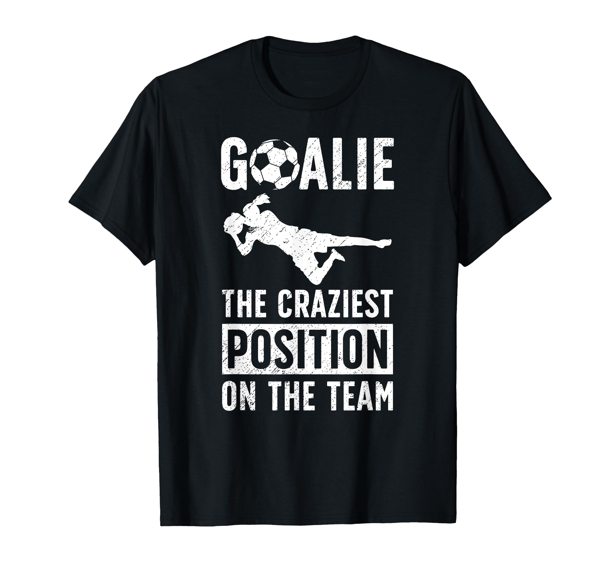 Soccer Goalie Craziest Postition T-Shirt - Minimalist Print for Adults - T-Shirt, Sweatshirt, Hoodie
