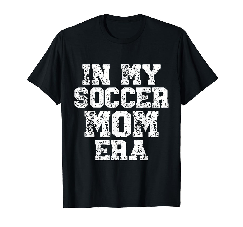 My Soccer Mom Era Distressed Soccer Mama T-Shirt - Custom Art Print Unisex - T-Shirt, Sweatshirt, Hoodie