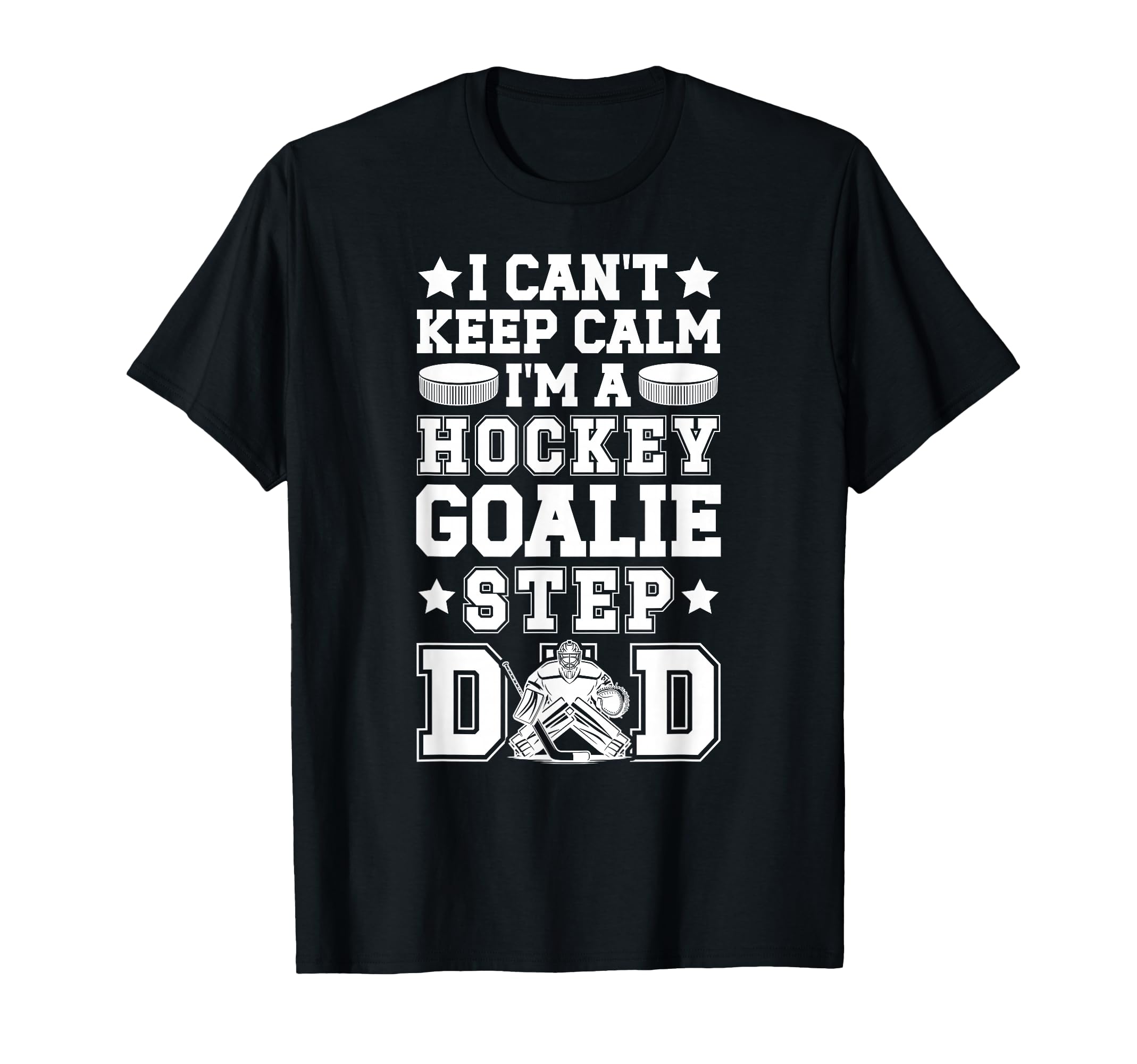 Im Hockey Goalie Step Dad Ice Hockey T-Shirt - Novelty Apparel for Adults - T-Shirt, Sweatshirt, Hoodie