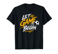 Let Game Begin Trendy Futbol T-Shirt - Casual Everyday Wear Men Women - T-Shirt, Sweatshirt, Hoodie