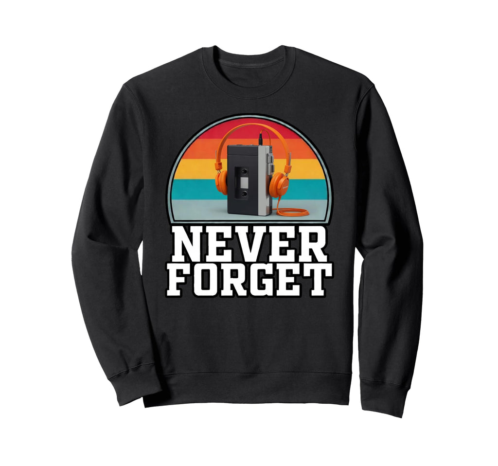 Never Forget Portable Cassette Tape Sweatshirt - Streetwear Style Unisex - T-Shirt, Sweatshirt, Hoodie