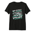 My Goal Is To Deny Yours Soccer T-Shirt - Casual Everyday Wear Men Women - T-Shirt, Sweatshirt, Hoodie