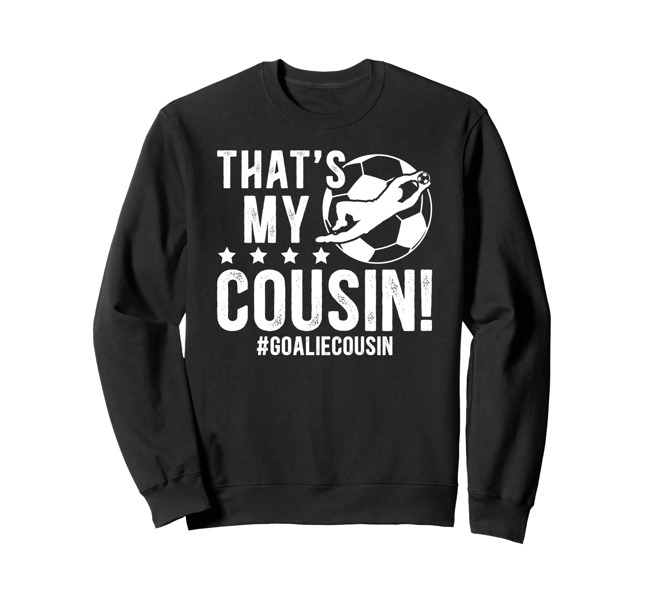 My Cousin Soccer Goalie Cousin Soccer Sweatshirt - Graphic Print Unisex - T-Shirt, Sweatshirt, Hoodie
