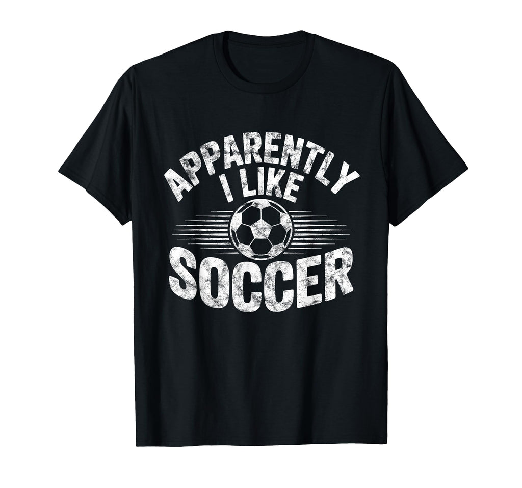 Apparently I Like Soccer Game Day T-Shirt - Fun Novelty Design for Adults - T-Shirt, Sweatshirt, Hoodie