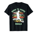 Born To Score Goals Funny Soccer Football T-Shirt - Graphic Print Unisex - T-Shirt, Sweatshirt, Hoodie