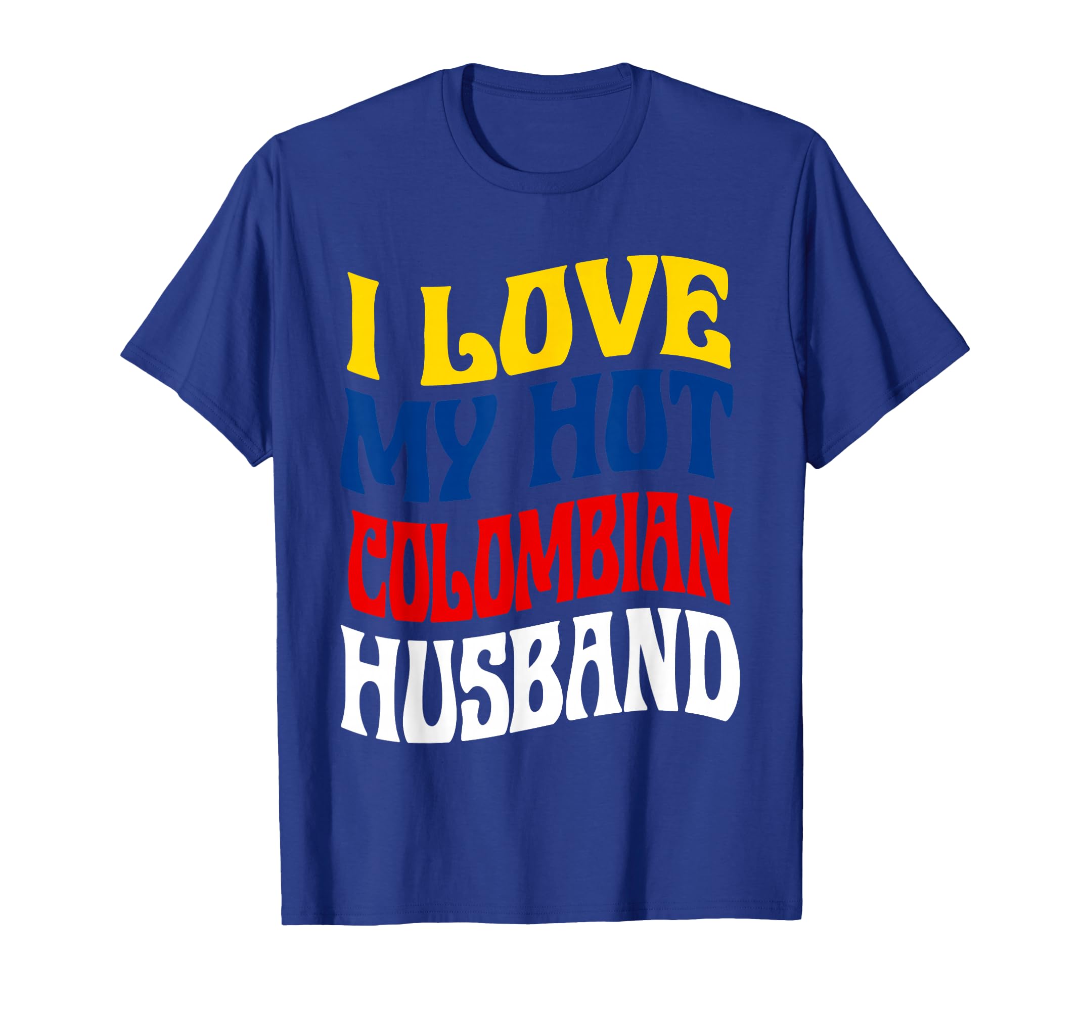 I Love My Hot Colombian Husband T-Shirt - Novelty Apparel for Adults - T-Shirt, Sweatshirt, Hoodie